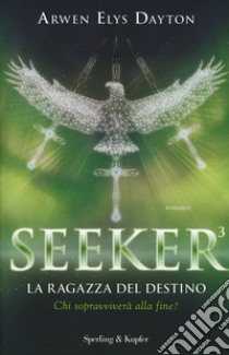 La ragazza del destino. Seeker. Vol. 3 libro di Dayton Arwen Elys