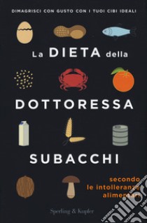 La dieta della dottoressa Subacchi secondo le intolleranze alimentari libro di Subacchi Annalisa