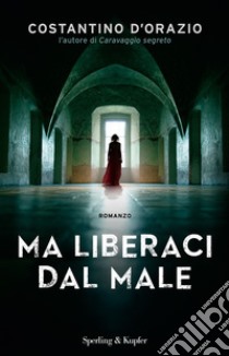 Ma liberaci dal male libro di D'Orazio Costantino