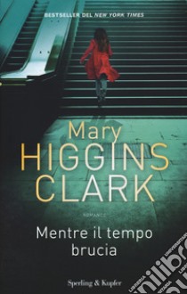 Mentre il tempo brucia libro di Higgins Clark Mary