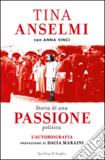 Storia di una passione politica libro di Anselmi Tina; Vinci Anna