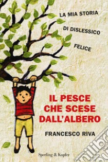 Il pesce che scese dall'albero libro di Riva Francesco