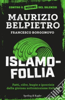 Islamofollia. Fatti, cifre, bugie e ipocrisie della gioiosa sottomissione italiana libro di Belpietro Maurizio; Borgonovo Francesco