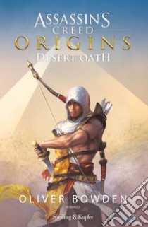 Assassin's Creed. Origins. Desert Oath libro di Bowden Oliver