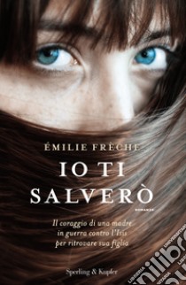 Io ti salverò libro di Frèche Émilie