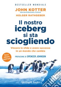 Il nostro iceberg si sta sciogliendo. Nuova ediz. libro di Kotter John P.; Rathgeber Holger