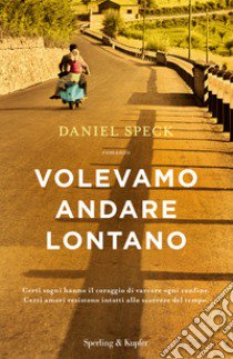 Volevamo andare lontano libro di Speck Daniel