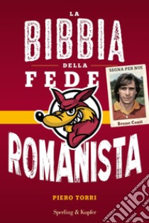 La bibbia della fede romanista libro di Torri Piero