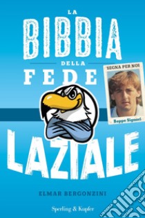 La bibbia della fede laziale libro di Bergonzini Elmar