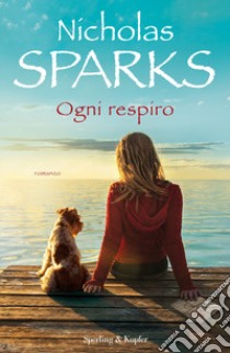 Ogni respiro libro di Sparks Nicholas