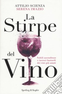 La stirpe del vino libro di Scienza Attilio; Imazio Serena