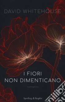 I fiori non dimenticano libro di Whitehouse David