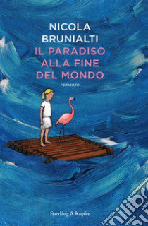 Il paradiso alla fine del mondo libro di Brunialti Nicola