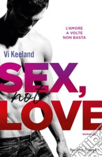 Sex, not love. Ediz. italiana libro di Keeland Vi