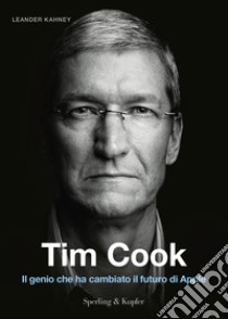 Tim Cook. Il genio che ha cambiato il futuro di Apple libro di Kahney Leander