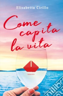 Come capita la vita libro di Cirillo Elisabetta