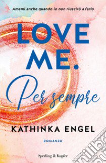 Love me. Per sempre. Vol. 3 libro di Engel Kathinka