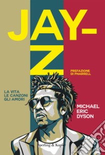 Jay-Z. La vita, le canzoni, gli amori libro di Dyson Michael Eric