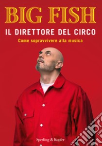 Il direttore del circo. Come sopravvivere alla musica libro di Big Fish