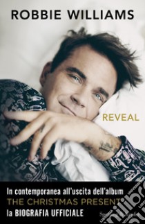 Reveal libro di Williams Robbie; Heath Chris