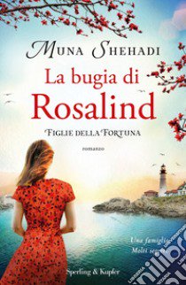 La bugia di Rosalind. Figlie della fortuna. Vol. 1 libro di Shehadi Muna