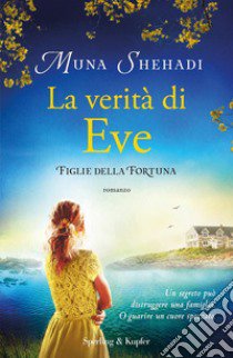 La verità di Eve. Figlie della fortuna. Vol. 2 libro di Shehadi Muna