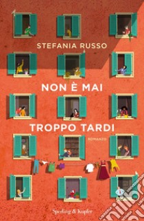 Non è mai troppo tardi libro di Russo Stefania