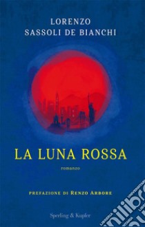 La luna rossa libro di Sassoli De Bianchi Lorenzo