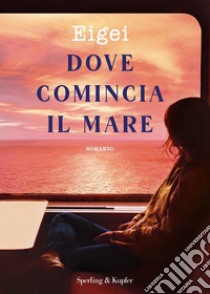 Dove comincia il mare libro di Eigei