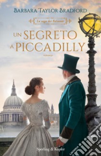 Un segreto a Piccadilly. La saga dei Falconer libro di Bradford Barbara Taylor