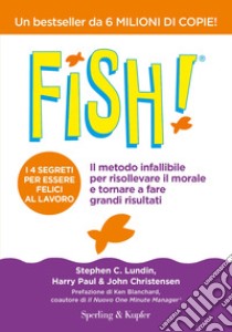 Fish! Il metodo infallibile per risollevare il morale e tornare a fare grandi risultati libro di Lundin Stephen C.; Paul Harry; Christensen John