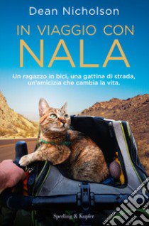 In viaggio con Nala. Un ragazzo in bici, una gattina di strada, un'amicizia che cambia la vita libro di Nicholson Dean; Jenkins Garry