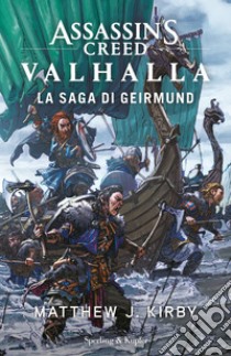 Assassin's Creed Valhalla. La saga di Gerimund libro di Kirby Matthew J.