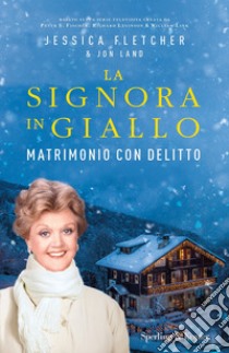 Matrimonio con delitto. La signora in giallo libro di Fletcher Jessica; Land Jon