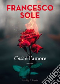 Così è l'amore libro di Sole Francesco