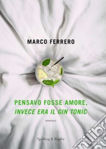 Pensavo fosse amore, invece era il gin tonic libro di Ferrero Marco