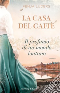 La casa del caffè. Il profumo di un mondo lontano libro di Lüders Fenja