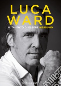 Il talento di essere nessuno libro di Ward Luca; Sabatini M. (cur.)