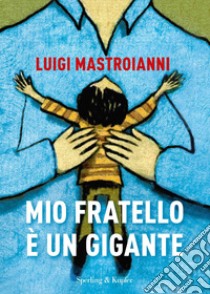 Mio fratello è un gigante libro di Mastroianni Luigi; Barbaglia A. (cur.)