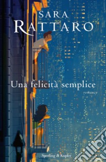 Una felicità semplice libro di Rattaro Sara