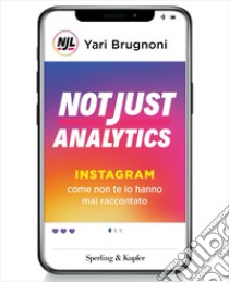 Not just analytics. Instagram come non te lo hanno mai raccontato libro di Brugnoni Yari