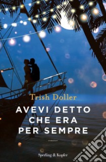 Avevi detto che era per sempre libro di Doller Trish