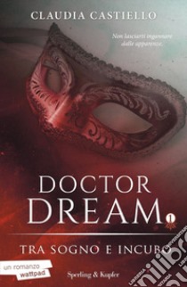 Tra sogno e incubo. Doctor Dream. Vol. 1 libro di Castiello Claudia