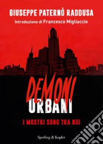 Demoni urbani. I mostri sono tra noi libro di Paternò Raddusa Giuseppe