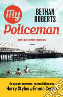 My policeman. Storia di un amore impossibile libro di Roberts Bethan