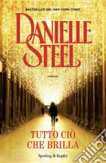 Tutto ciò che brilla libro di Steel Danielle