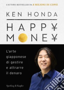 Happy money. L'arte giapponese di gestire e attrarre il denaro libro di Honda Ken