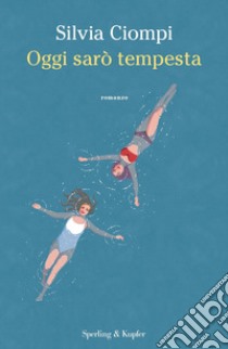 Oggi sarò tempesta libro di Ciompi Silvia