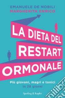 La dieta del restart ormonale. Più giovani, magri e tonici in 28 giorni libro di De Nobili Emanuele; Enrico Margherita