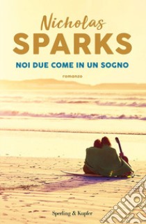 Noi due come in un sogno libro di Sparks Nicholas